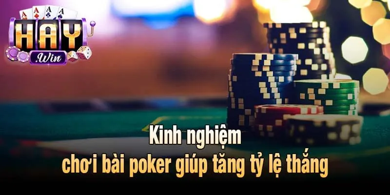 Kinh nghiệm chơi bài poker giúp tăng tỷ lệ thắng