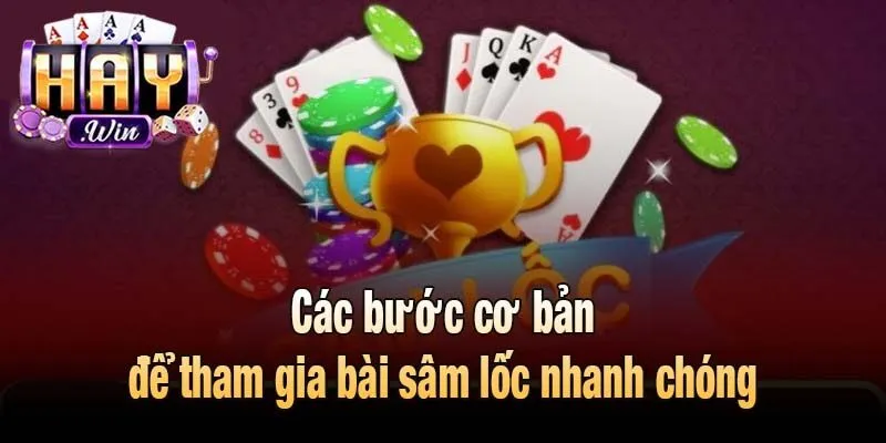 Các bước cơ bản để tham gia bài sâm lốc nhanh chóng