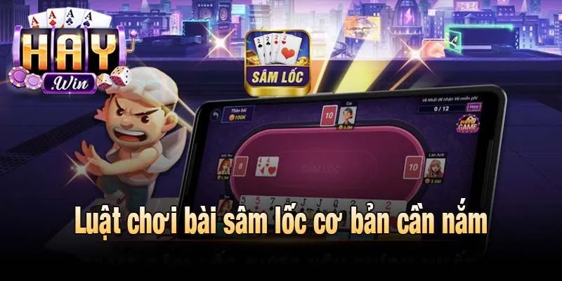 Luật chơi bài sâm lốc cơ bản cần nắm