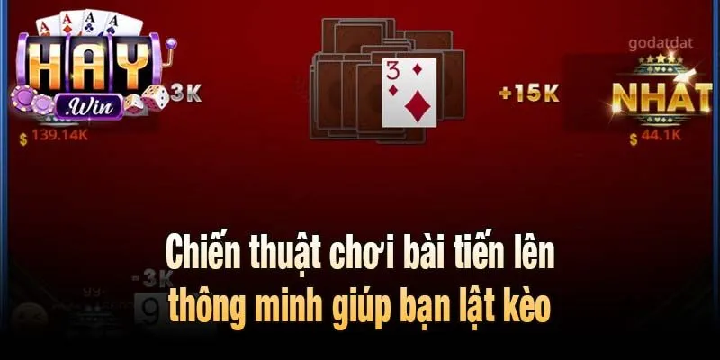 Chiến thuật chơi bài tiến lên thông minh giúp bạn lật kèo