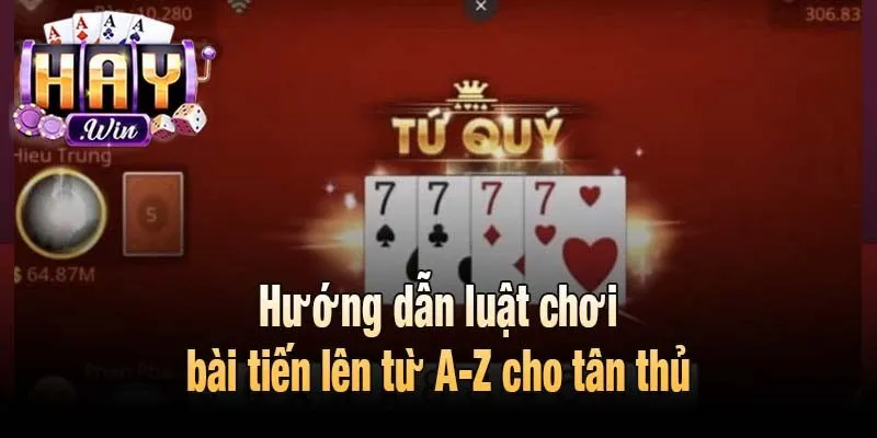 Hướng dẫn luật chơi bài tiến lên từ A-Z cho tân thủ
