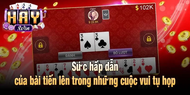 Sức hấp dẫn của bài tiến lên trong những cuộc vui tụ họp