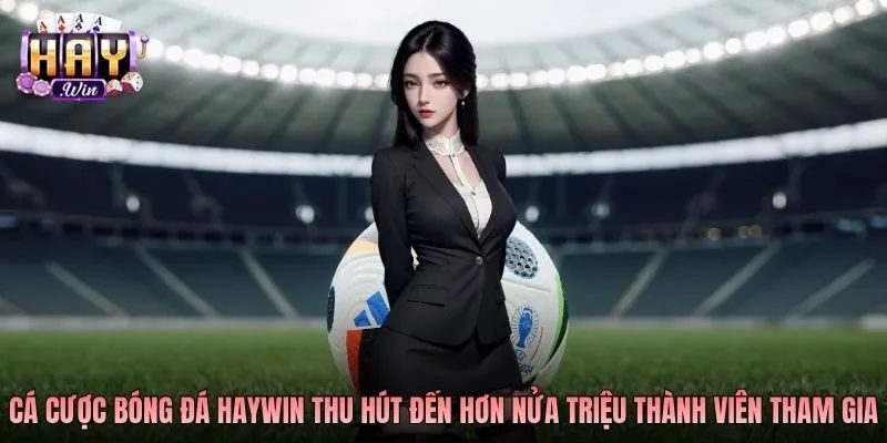 ca-cuoc-bong-da-haywin-thu-hut-den-hon-nua-trieu-thanh-vien-tham-gia