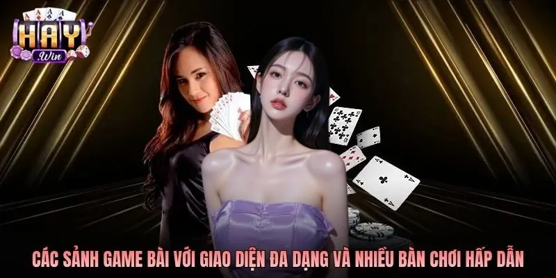 Các sảnh game bài với giao diện đa dạng và nhiều bàn chơi hấp dẫn