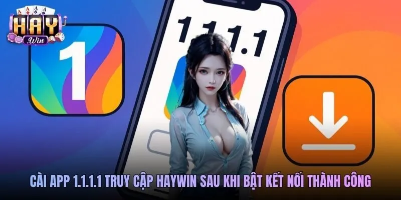 Cài app 1.1.1.1 truy cập Haywin sau khi bật kết nối thành công