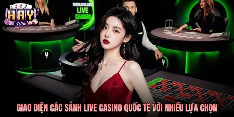 Giao diện các sảnh live casino quốc tế với nhiều lựa chọn