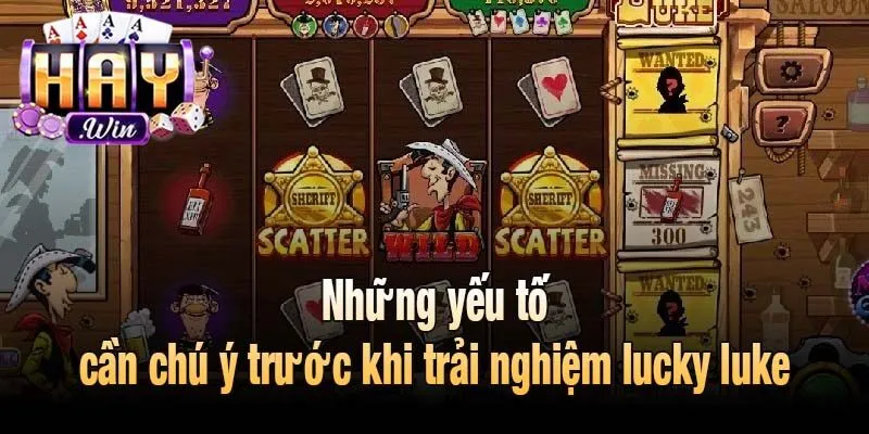 Những yếu tố cần chú ý trước khi trải nghiệm lucky luke