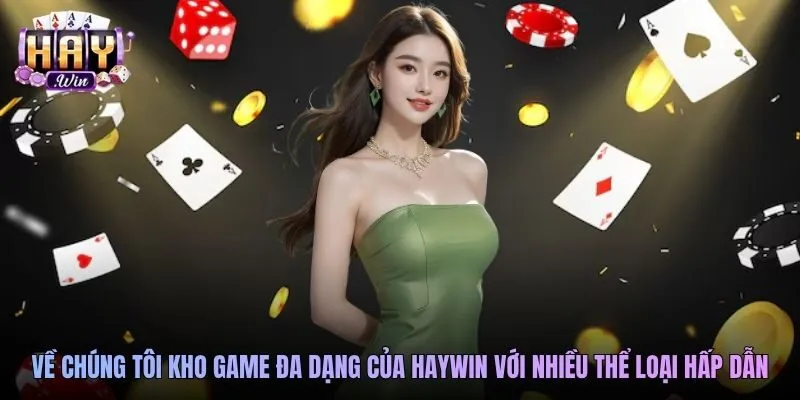 Về chúng tôi kho game đa dạng của Haywin với nhiều thể loại hấp dẫn
